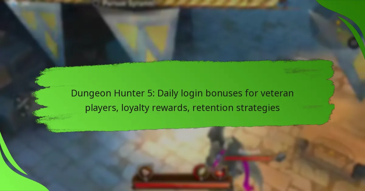 Dungeon Hunter 5: Daily login bonuses for veteran players, loyalty rewards, retention strategies