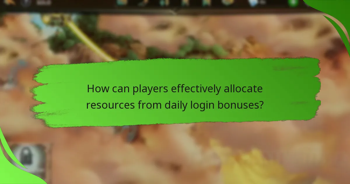 How can players effectively allocate resources from daily login bonuses?