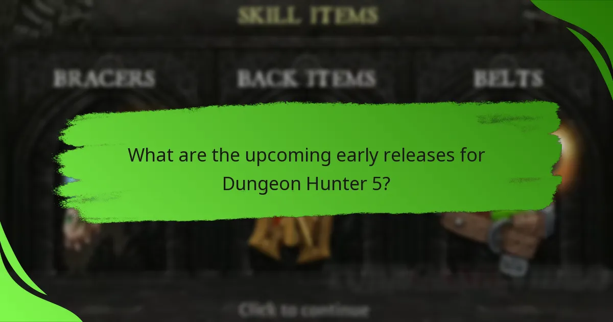 What are the upcoming early releases for Dungeon Hunter 5?