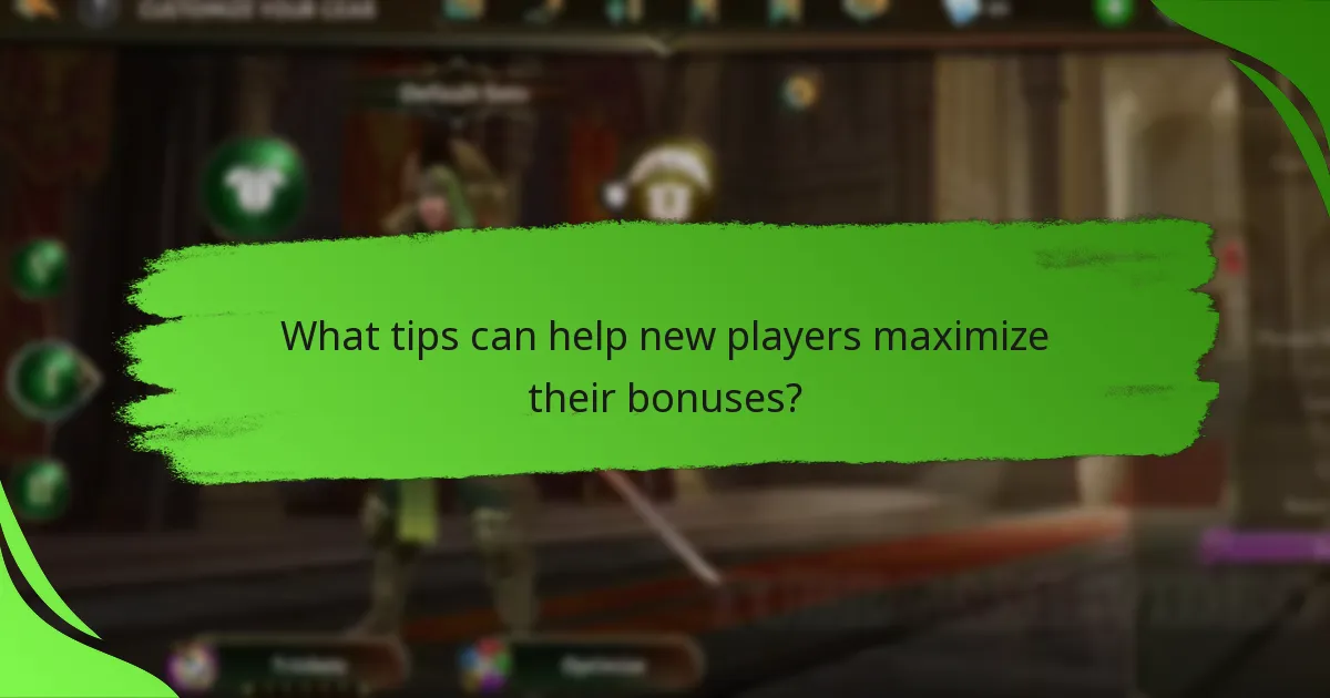 What tips can help new players maximize their bonuses?